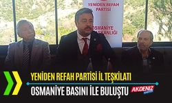 OSMANİYE: YENİDEN REFAH PARTİSİ, YEREL BASINLA BULUŞTU