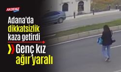 Adana'da dikkatsizlik kaza ile sonuçlandı