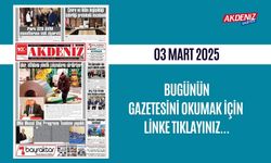 AKDENİZ GAZETESİNDE 03 Mart 2025'TE HANGİ HABERLERE YER VERİLDİ