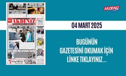 AKDENİZ GAZETESİNDE 04 Mart 2025'TE HANGİ HABERLERE YER VERİLDİ