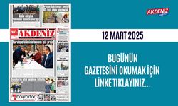 AKDENİZ GAZETESİNDE 12 Mart 2025'TE HANGİ HABERLERE YER VERİLDİ