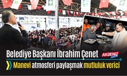 BAŞKAN ÇENET, "MANEVİ ATMOSFERİ PAYLAŞMAK MUTLULUK VERİCİ"