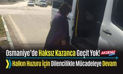 OSMANİYE’DE DİLENCİLERE KARŞI DENETİMLER ARTIRILDI