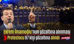 EKREM İMAMOĞLU PROTESTOLARINDA 97 KİŞİ GÖZALTINA ALINDI