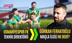 OSMANİYESPOR FK TEKNİK DİREKTÖRÜ FERHATOĞLU'NDAN DEĞERLENDİRMELER