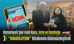 OSMANİYELİ ŞAİR HALİL KURU, VEFA VE DOSTLUĞU “ANADOLUYUM” KİTABINDA ÖLÜMSÜZLEŞTİRDİ