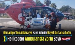 OSMANİYE'DEN ANKARA'YA HELİKOPTER AMBULANSLA YENİ DOĞAN SEVKİ