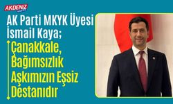 AK PARTİ MKYK ÜYESİ KAYA’DAN 18 MART MESAJI