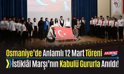 OSMANİYE’DE 12 MART İSTİKLÂL MARŞI PROGRAMI GERÇEKLEŞTİRİLDİ