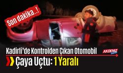 KADİRLİ’DE KONTROLDEN ÇIKAN OTOMOBİL ÇAYA UÇTU: 1 YARALI