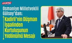 OSMANİYE: MİLLETVEKİLİ GÜLSOY'DAN KADİRLİ'NİN KURTULUŞU'NUN YILDÖNÜMÜ MESAJI