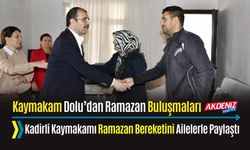 KAYMAKAM ERDİNÇ DOLU’DAN RAMAZAN BULUŞMALARI