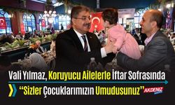 OSMANİYE VALİSİ YILMAZ, KORUYUCU AİLELERLE İFTARDA BULUŞTU