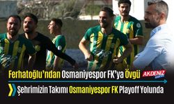 TEKNİK DİREKTÖR FERHATOĞLU’NDAN OSMANİYESPOR FK’YA ÖVGÜ