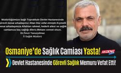 OSMANİYE:DEVLET HASTANESİ SAĞLIK MEMURU VEFAT ETTİ