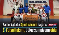 SAMET AYBABA SPOR LİSESİ FUTSAL TAKIMI BÖLGE ŞAMPİYONU OLDU