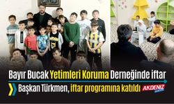 BAŞKAN TÜRKMEN, BAYIR BUCAK YETİMLERİ KORUMA DERNEĞİ İFTARINA KATILDI