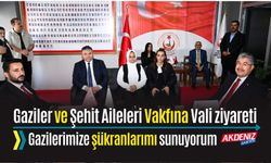 VALİ YILMAZ'DAN, GAZİLER VE ŞEHİT AİLELERİ VAKFINA ZİYARET