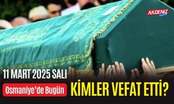 OSMANİYE'DE 11 MART 2025 SALI GÜNÜ VEFAT EDENLER