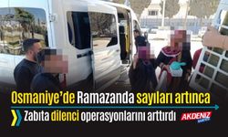 OSMANİYE: DİLENCİ SAYISI ARTI, ZABITA OPERASYONLARI DA ARTTI