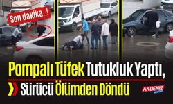Pompalı Tüfek Tutukluk Yaptı, Sürücü Ölümden Döndü