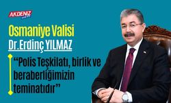 OSMANİYE VALİSİ YILMAZ, "POLİS TEKİLATI, BİRLİK VE BERABERLİĞİMİZİN TEMİNATIDIR"