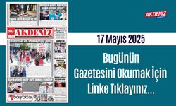 Akdeniz Gazetesinde 17 Mayıs 2025'te Hangi Haberlere Yer Verildi
