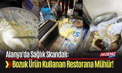 Alanya'da Sağlık Skandalı: Bozuk Ürün Kullanan Restorana Mühür!