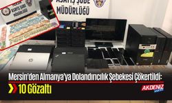 Mersin'den Almanya'ya Dolandırıcılık Şebekesi Çökertildi: 10 Gözaltı