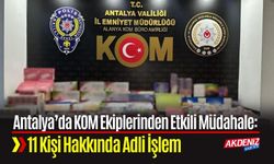 Antalya’da KOM Ekiplerinden Etkili Müdahale: 11 Kişiye Adli İşlem
