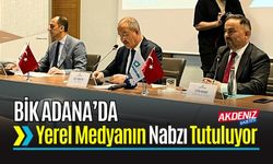 BİK Adana’da Yerel Medya Temsilcileriyle Buluştu