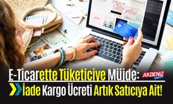 E-Ticarette Tüketiciye Müjde: İade Kargo Ücreti Artık Satıcıya Ait!
