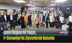 Genel Başkan Ali Yalçın, Osmaniye'de Ziyaretlerde Bulundu