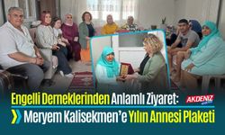 Engelli Derneklerinden Anlamlı Ziyaret: Meryem Kalisekmen’e Yılın Annesi Plaketi