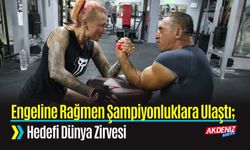 Engeline Rağmen Şampiyonluklara Ulaştı; Hedefi Dünya Zirvesi
