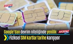 Google’dan devrim niteliğinde yenilik: Fiziksel SIM kartlar tarihe karışıyor