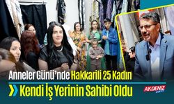 Anneler Günü’nde Hakkarili 25 Kadın Kendi İş Yerinin Sahibi Oldu