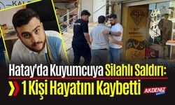Hatay'da Kuyumcuya Silahlı Saldırı: 1 Kişi Hayatını Kaybetti