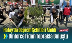 Hatay'da Deprem Şehitleri İçin Binlerce Fidan Toprakla Buluştu