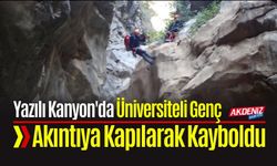 Yazılı Kanyon'da Üniversiteli Genç Akıntıya Kapılarak Kayboldu