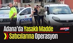 Adana’da Yasaklı Madde Satıcılarına Operasyon
