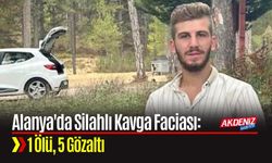 Alanya'da Silahlı Kavga Faciası: 1 Ölü, 5 Gözaltı