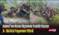 Adana’nın Kozan İlçesinde Traktör Kazası: Sürücü Yaşamını Yitirdi