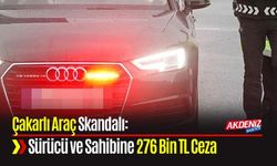 Çakarlı Araç Skandalı: Sürücü ve Sahibine 276 Bin TL Ceza