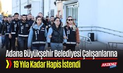 Adana Büyükşehir Belediyesi Çalışanlarına 19 Yıl Hapis İstemi