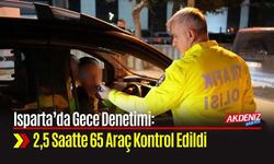 Isparta’da Gece Denetimi: 2,5 Saatte 65 Araç Kontrol Edildi