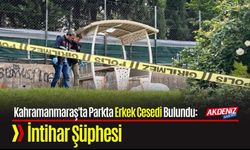 Kahramanmaraş'ta Parkta Bir Vatandaşın Cansız Bedeni Bulundu