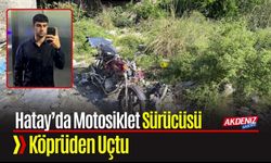 Hatay’da Motosiklet Sürücüsü Köprüden Uçtu