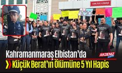 Kahramanmaraş Elbistan’da Küçük Berat’ın Ölümüne 5 Yıl Hapis