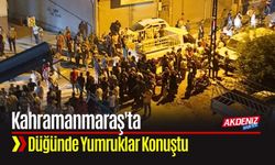 Kahramanmaraş'ta Düğünde Yumruklar Konuştu